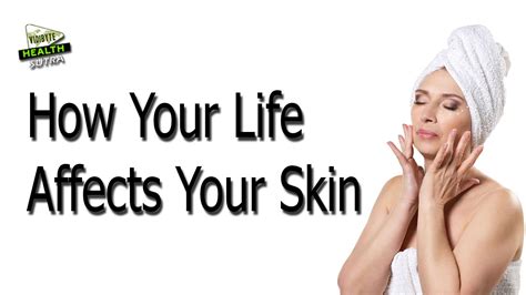 How Your Life Affects Your Skin Youtube