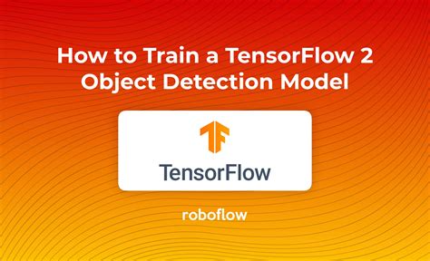 How To Train A Tensorflow Object Detection Model