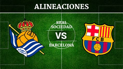 Preview and stats followed by live commentary, video highlights and match report. Real Sociedad vs Barcelona: Alineaciones, horario y canal ...