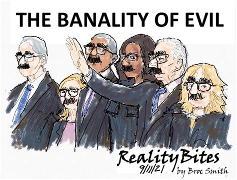 The Banality Of Evil Realitybites By Broc Smith