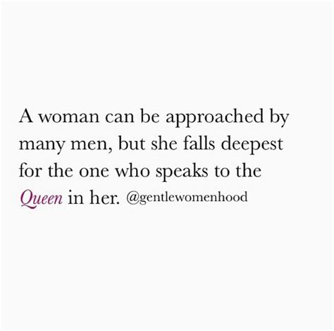 a woman can be approached by many men but she falls the deepest for the one who speaks to the