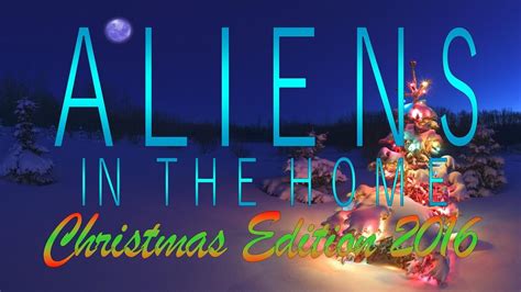 Aliens In The Home Christmas 2016 Youtube