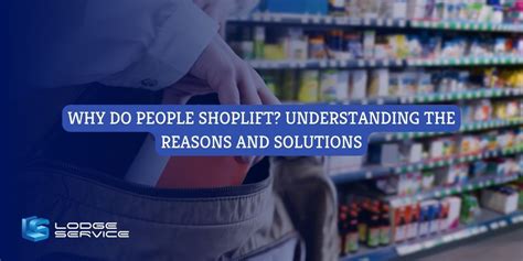 Why Do People Shoplift Understanding The Reasons And Solutions Lodge Service