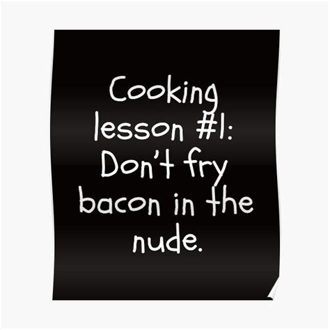 Cooking Lesson Don T Fry Bacon In The Nude Poster By