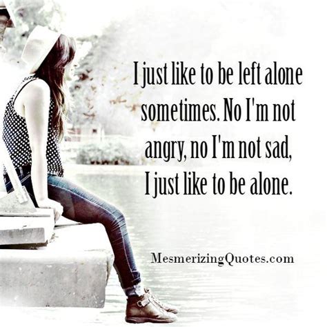 Like To Be Left Alone Sometimes Mesmerizing Quotes