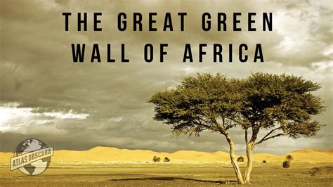 Great Green Wall Of Africa 100 Wonders Atlas Obscura Youtube