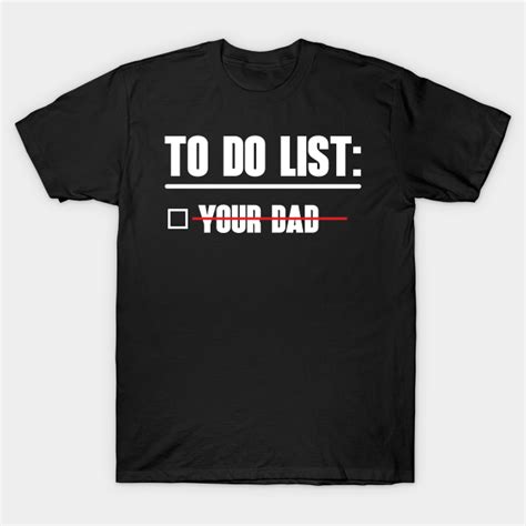 things to do your dad to do list t shirt teepublic