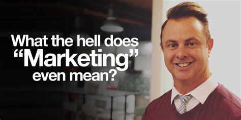 What The Hell Does Marketing Even Mean