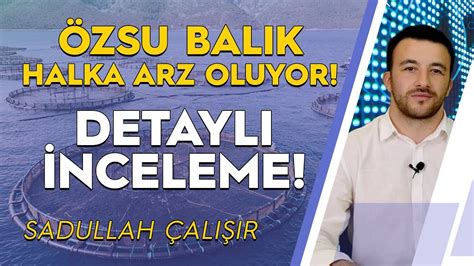 Özsu Balık Üretim A Ş Halka Arz Oluyor Detaylı İnceleme ozsub YouTube