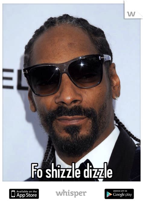 Maybe you would like to learn more about one of these? Fo shizzle dizzle