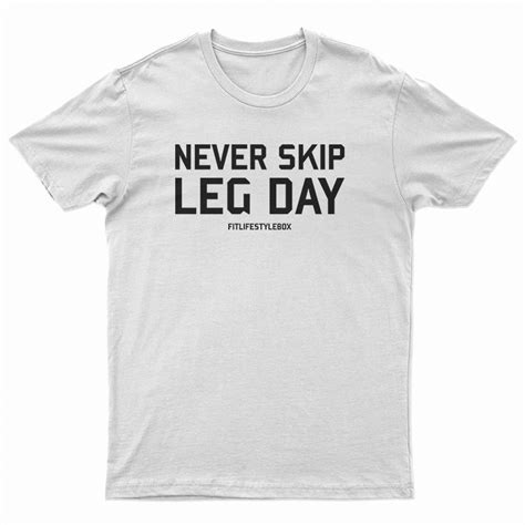 Never Skip Leg Day T Shirt For Unisex