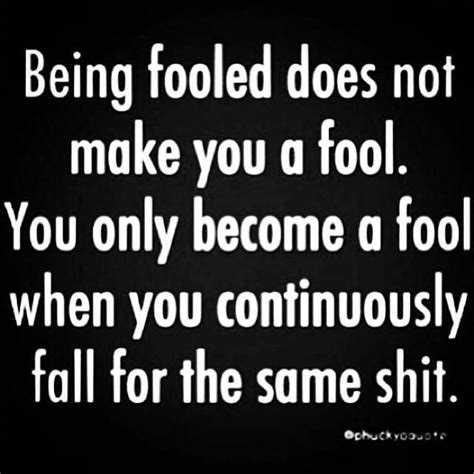 Quotes On Being Played For A Fool Done Being A Fool Move Me