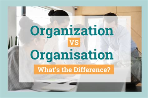 Organisation Vs Organization Whats The Difference