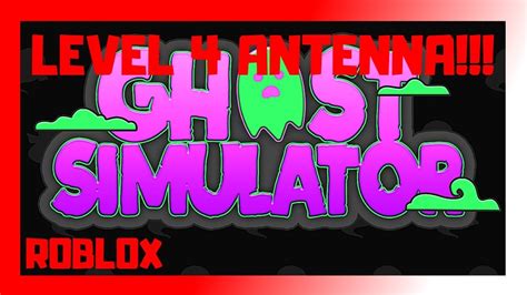 👻 Level 4 Antenna Roblox Ghost Simulator 👻 Youtube