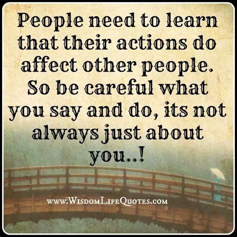 Your Actions Affect Others Action Quotes Life Quotes