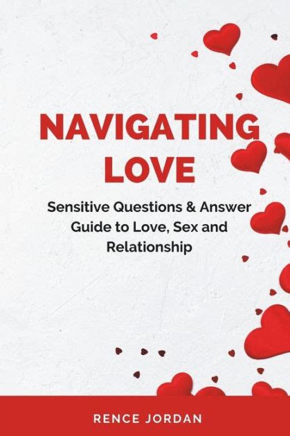 Navigating Love Sensitive Questions And Answers Guide To Love Sex And Relationship By Rence