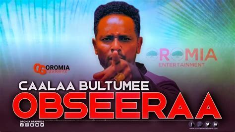 Caalaa Bultumee Obseeraa Oromo Music Hd 2022 Youtube