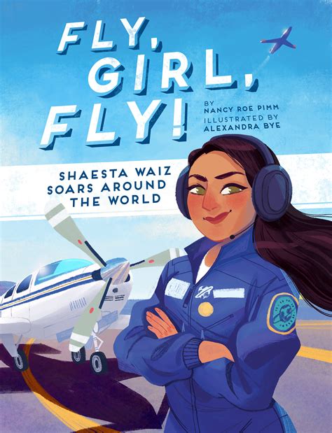 Fly Girl Fly Shaesta Waiz Soars Around The World Beaming Books