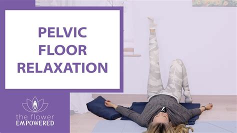 25 Minute Pelvic Floor Relaxation To Release Tension Youtube