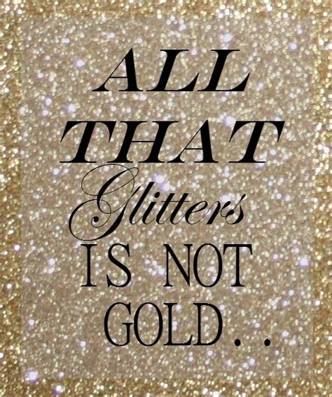 All That Glitters Is Not Gold Some Girls Are Just Born With ♥