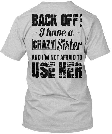 Back Off I Have A Crazy Sister Shirt Light Steel T Shirt Back Crazy Sister Sister Shirts
