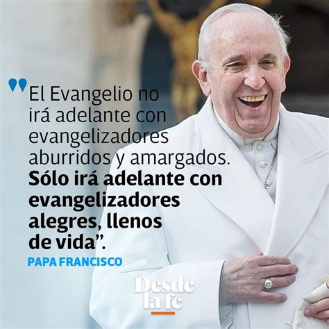 Papa Francisco El Evangelio Solo Irá Adelante Con Evangelizadores