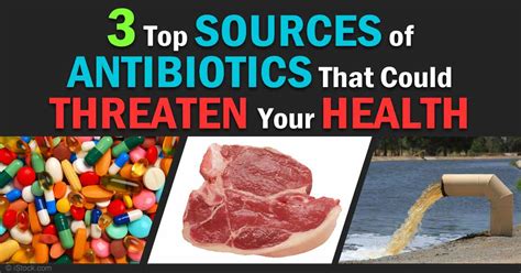 3 Sources Of Antibiotics That Threaten Human Health