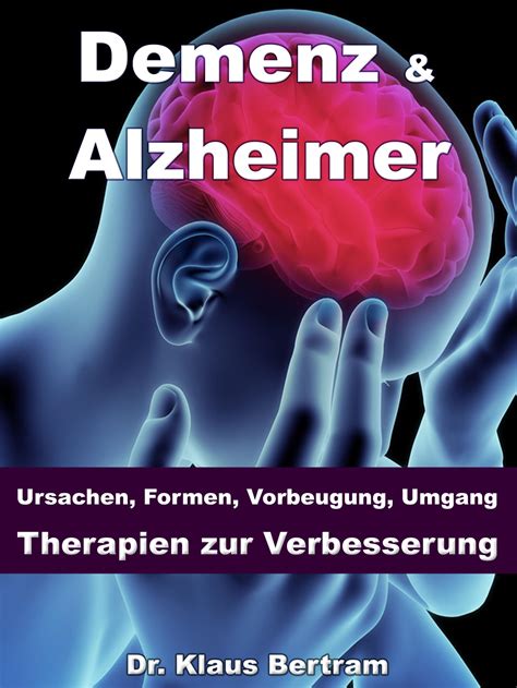 Demenz And Alzheimer Ursachen Formen Vorbeugung Umgang Therapien