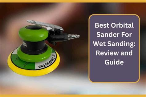 Best Orbital Sander For Wet Sanding Review And Guide