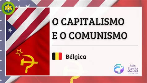 O CAPITALISMO E O COMUNISMO BÉLGICA MÊS ESPÍRITA MUNDIAL YouTube