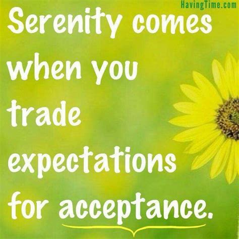 ☮ ° Serenity Comes When You Trade Expectations For Acceptance