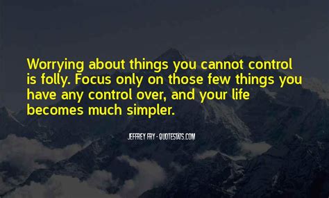 Top 41 Quotes About Worrying About Things You Cant Control Famous