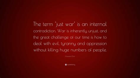 Howard Zinn Quote “the Term ‘just War Is An Internal Contradiction
