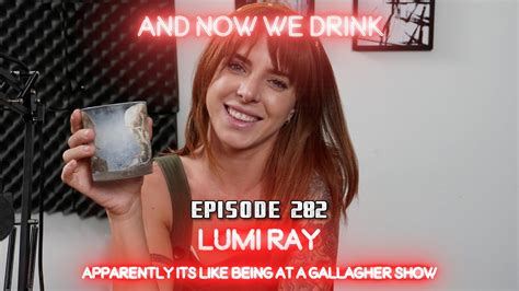 And Now We Drink Episode 282 With Lumi Ray Youtube