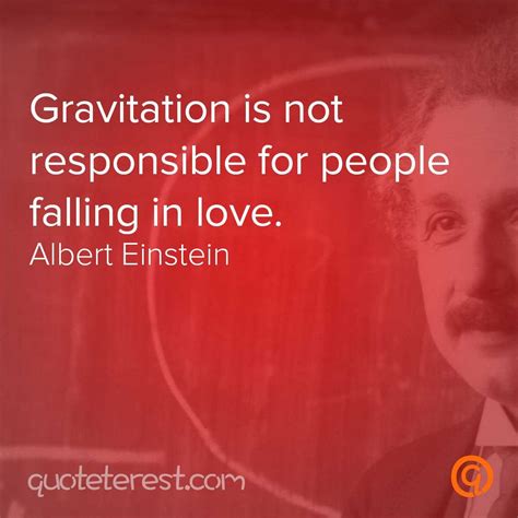 Gravitation Is Not Responsible For People Falling In Love Albert