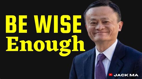 Jack Ma Quotes Motivation Success Be Wise Enough Youtube