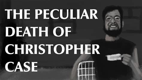 The Peculiar Death Of Christopher Case Youtube