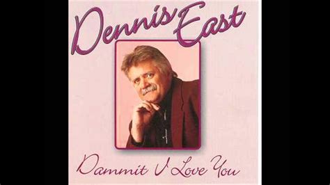 Dammit I Love You Dennis East Shazam