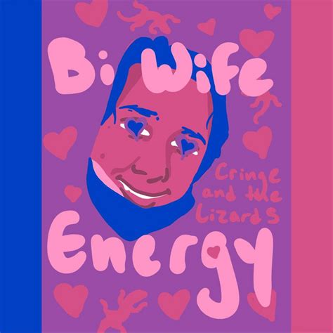 Bi Wife Energy Song By Cringe And The Lizards Spotify