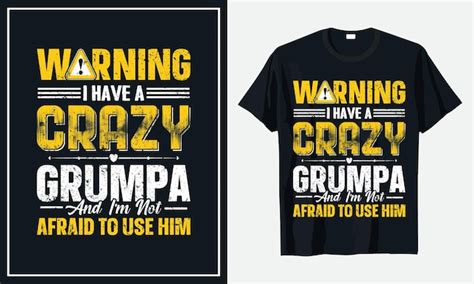 Premium Vector Warning I Have A Crazy Grumpa And Im Not Afraid To Use Him T Shirt Premium Vector