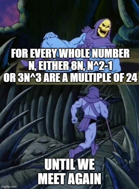 I Wanted To One Up A Skeletor Meme Previously Posted Here Rmathmemes