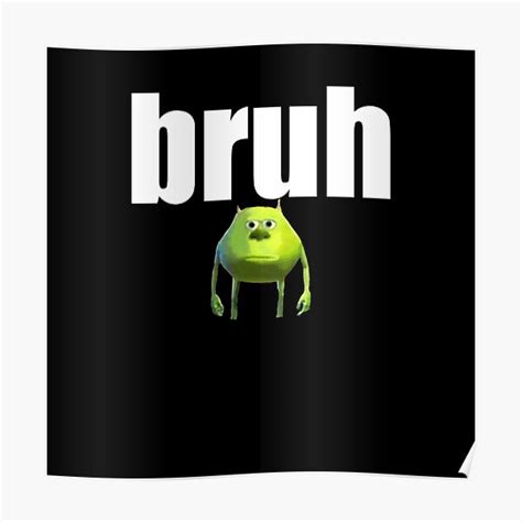 Mike Wazowskisully Faceswap Bruh Meme Poster By Tryed Redbubble