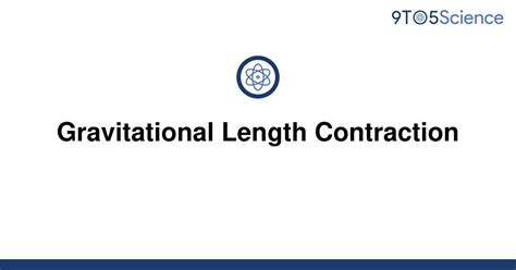 [solved] gravitational length contraction 9to5science