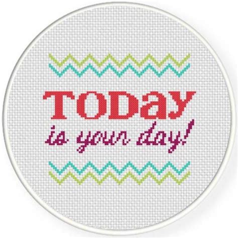 Today Is Your Day Cross Stitch Pattern Daily Cross Stitch