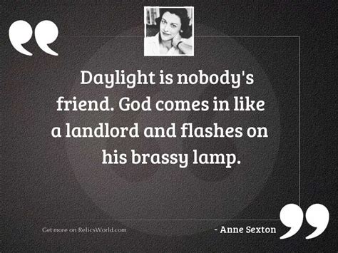 Daylight Is Nobodys Friend Inspirational Quote By Anne Sexton