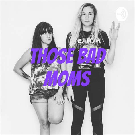 Those Bad Moms Podcast On Spotify