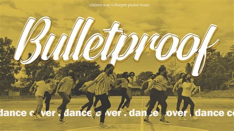 Bulletproof Citizen Way Deeper Praise Team Dance Cover YouTube