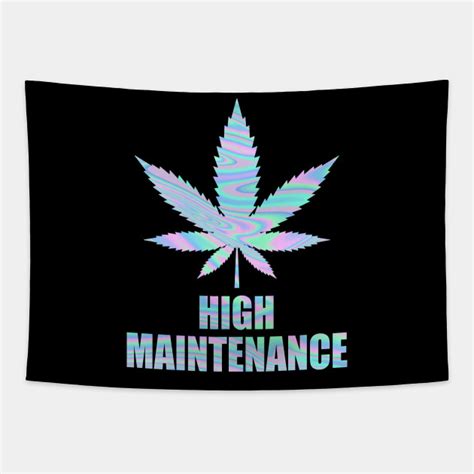 Weed Cannabis High Maintenance Shirt Weed Cannabis High Maintenance