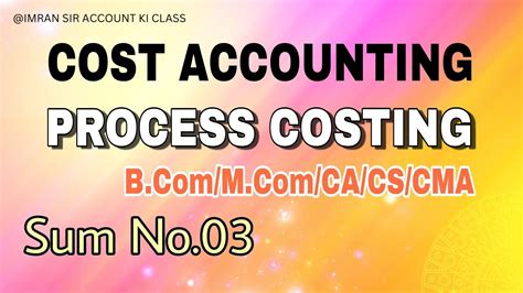 4 Cost Accounting Process Costing Sum No03 Cacscma Youtube