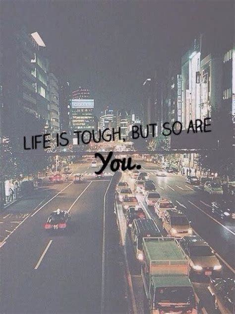 Life Is Tough But So Are You Picture Quotes